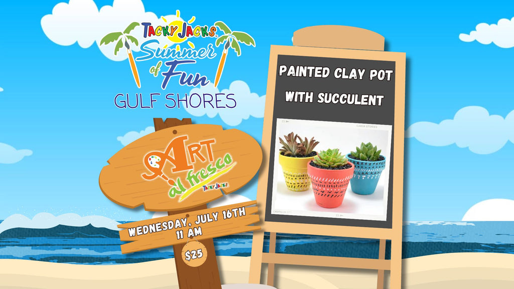 July 16, (Gulf Shores) Art al Fresco - Create with Paint - Clay Pot with Succulent $25